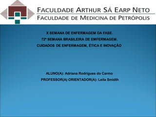 ALUNO(A): Adriana Rodrigues do Carmo
PROFESSOR(A) ORIENTADOR(A): Leila Smidth
 