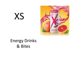 Energy Drinks
& Bites
XS
 