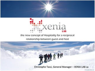 the new concept of Hospitality for a reciprocal
relationship between guest and host
Christophe Tassi, General Manager – XENIA LAB saChristophe Tassi, General Manager – XENIA LAB sa
 