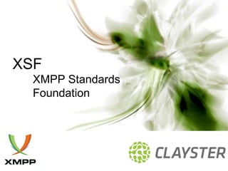 XSF
  XMPP Standards
  Foundation
 