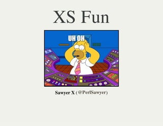 XS Fun

Sawyer X ( @PerlSawyer)

 