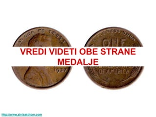 VREDI VIDETI OBE STRANE
                    MEDALJE




http://www.zivisastilom.com
 