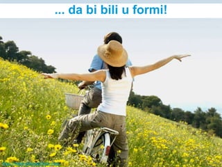 ... da bi bili u formi!




http://www.zivisastilom.com
 