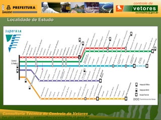 ccvvs@rio.rj.gov.br
Tel: (21) 2589-2338 consultecccvvs@rio.rj.gov.br
Consultoria Técnica do Controle de Vetores
Localidade de EstudoLocalidade de Estudo
 