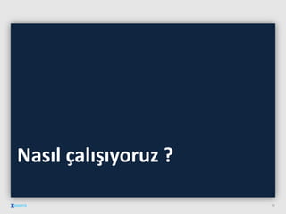 Nasıl çalışıyoruz ?
14
 