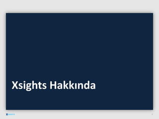 Xsights Hakkında
2
 