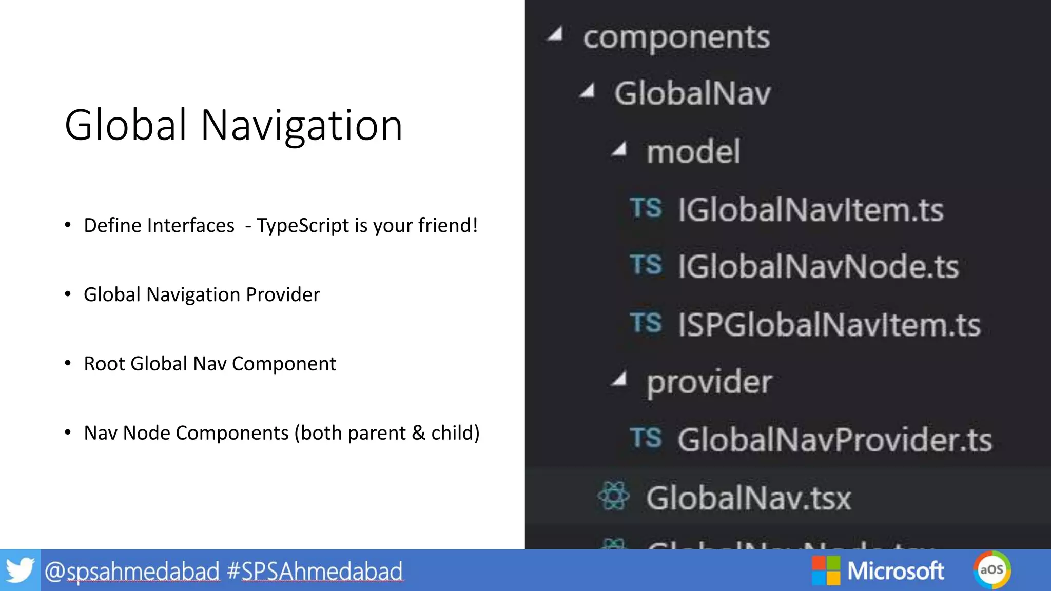 Global Navigation
• Define Interfaces - TypeScript is your friend!
• Global Navigation Provider
• Root Global Nav Component
• Nav Node Components (both parent & child)
 