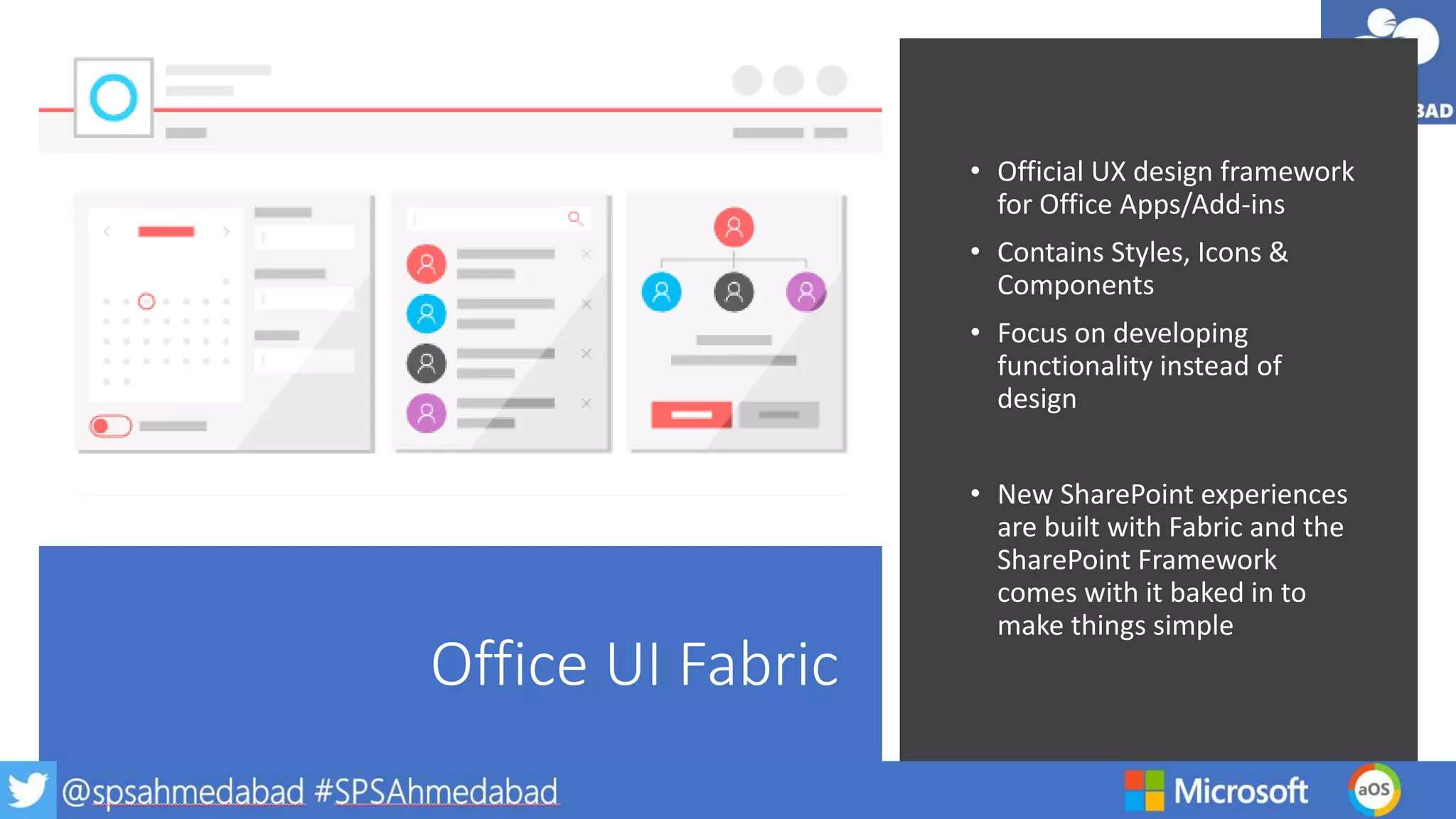 Office UI Fabric
• Official UX design framework
for Office Apps/Add-ins
• Contains Styles, Icons &
Components
• Focus on developing
functionality instead of
design
• New SharePoint experiences
are built with Fabric and the
SharePoint Framework
comes with it baked in to
make things simple
 