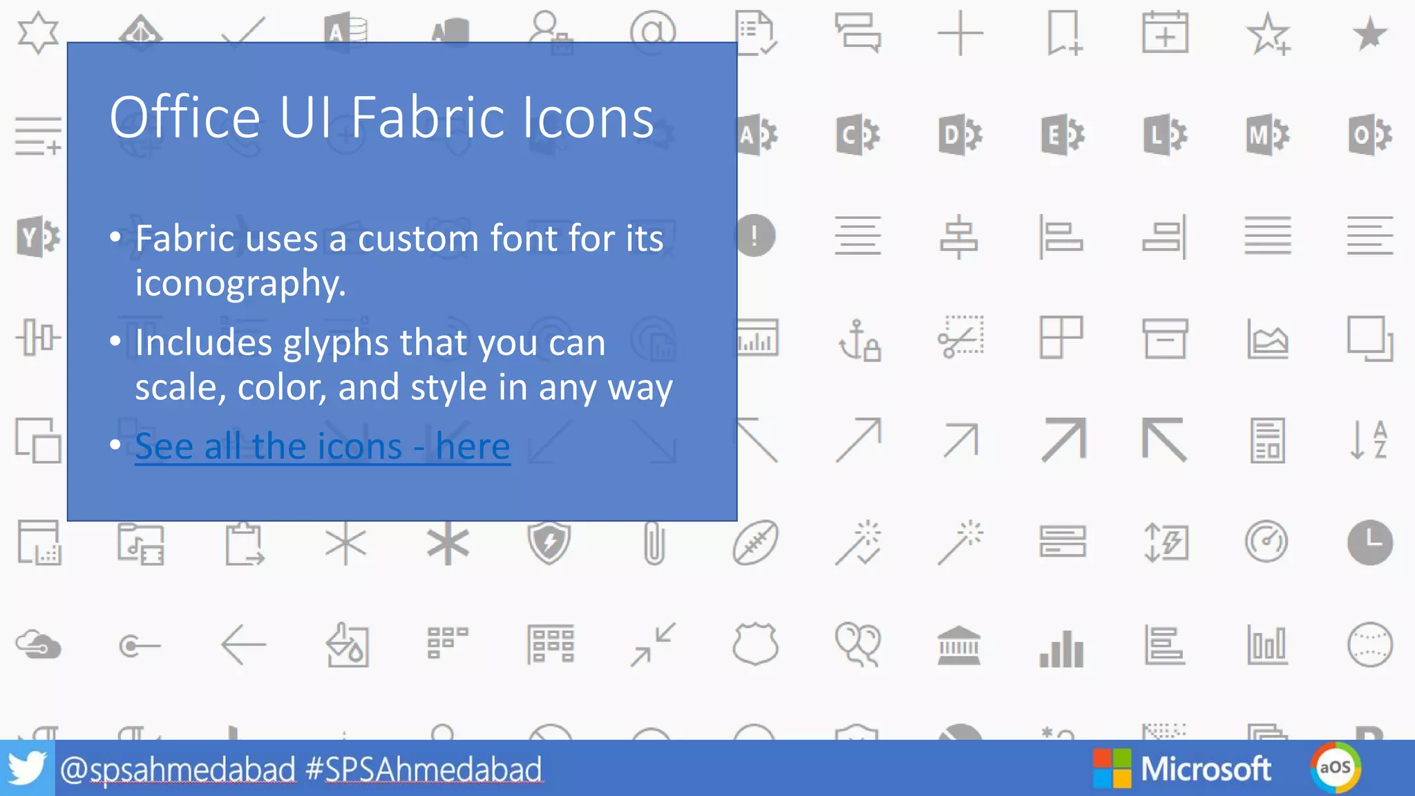 Office UI Fabric Icons
• Fabric uses a custom font for its
iconography.
• Includes glyphs that you can
scale, color, and style in any way
• See all the icons - here
 