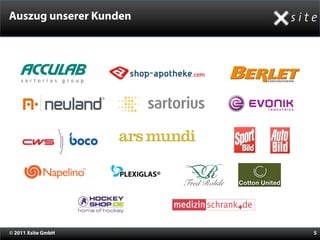 Auszug unserer Kunden




© 2011 Xsite GmbH       5
 