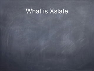 What is Xslate
 