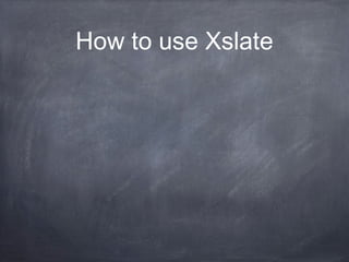 How to use Xslate
 