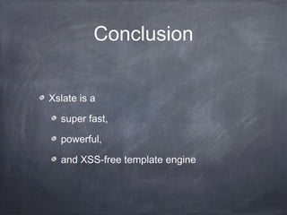 Conclusion
Xslate is a
super fast,
powerful,
and XSS-free template engine
 