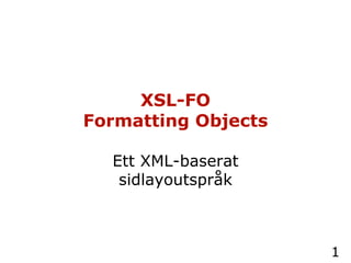 XSL-FO  Formatting Objects  Ett XML-baserat sidlayoutspråk 