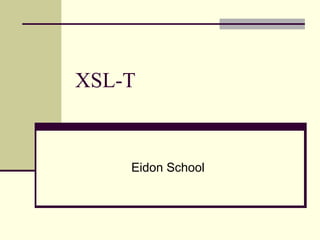 XSL-T


    Eidon School
 