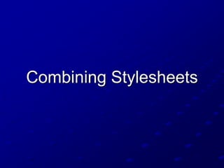 Combining Stylesheets

 