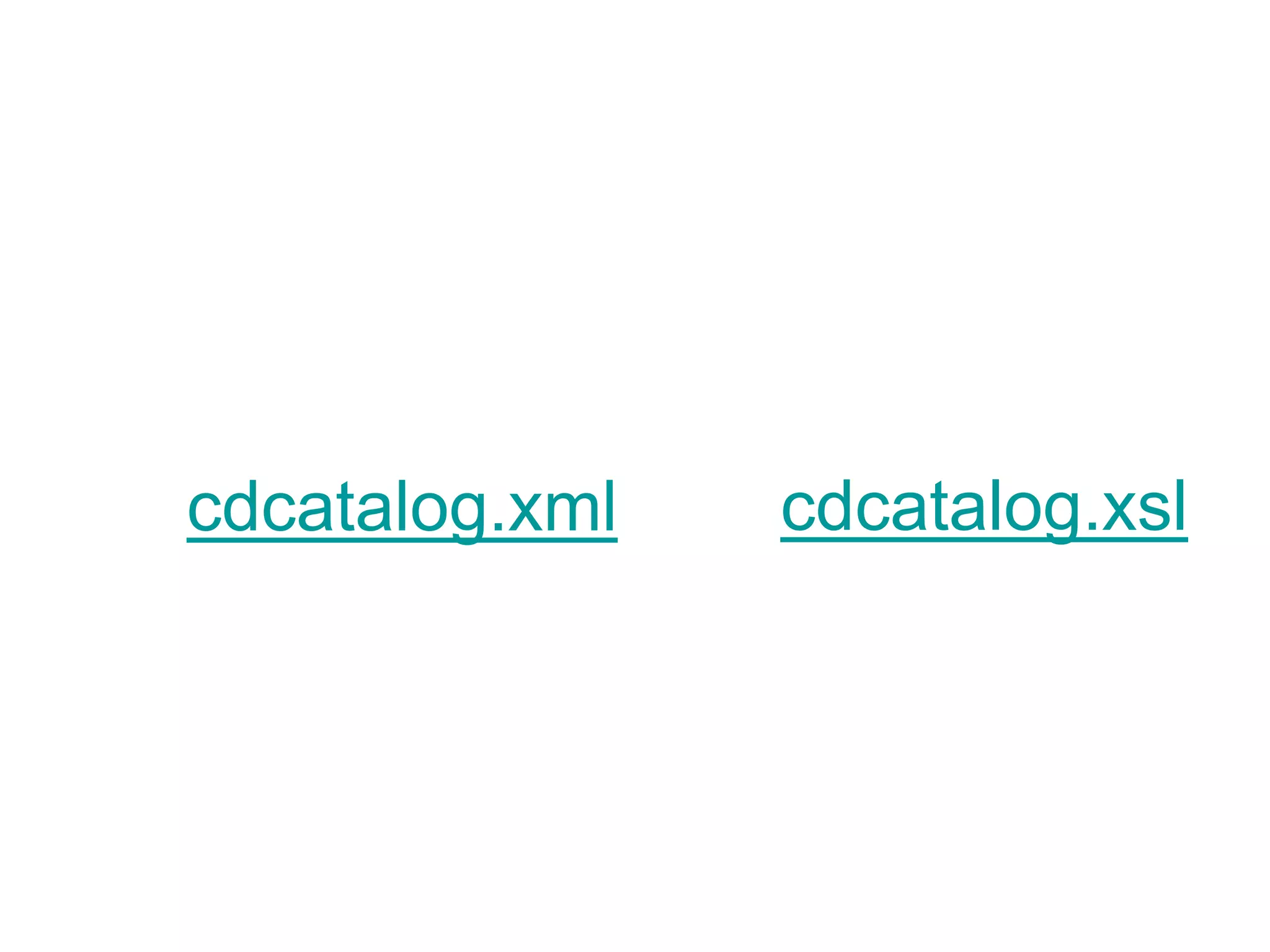 cdcatalog.xml cdcatalog.xsl
 