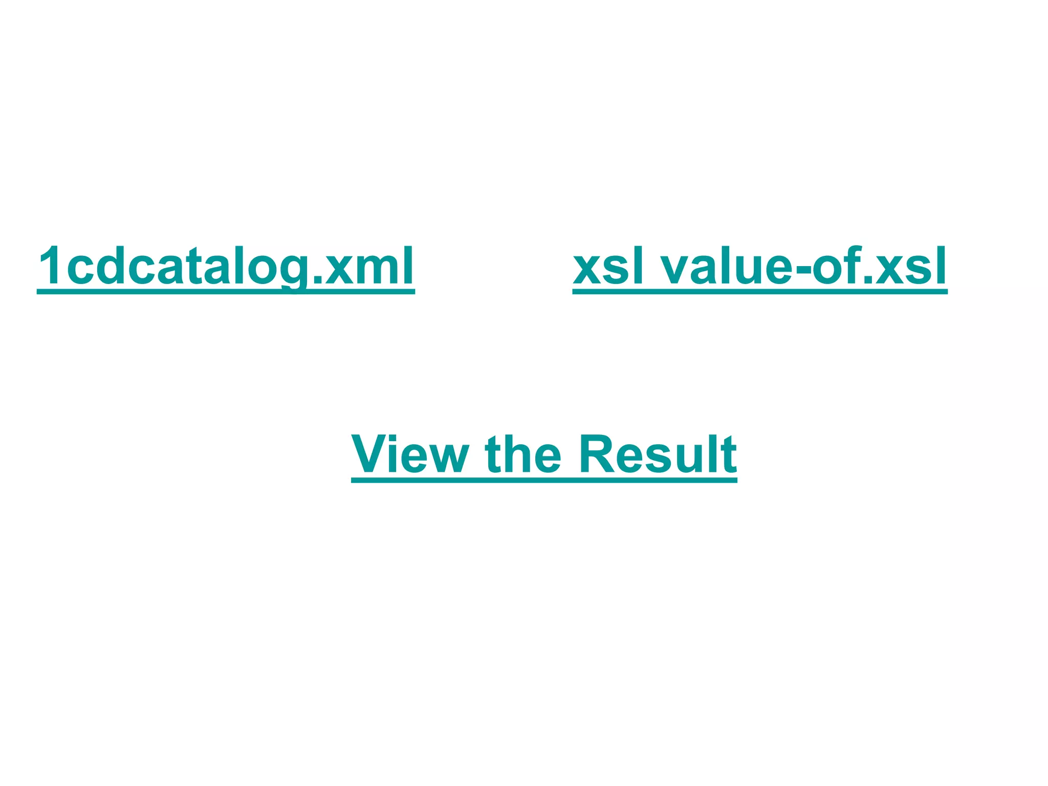 1cdcatalog.xml xsl value-of.xsl
View the Result
 