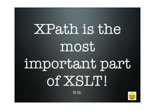 XSLT and XPath - without the pain!