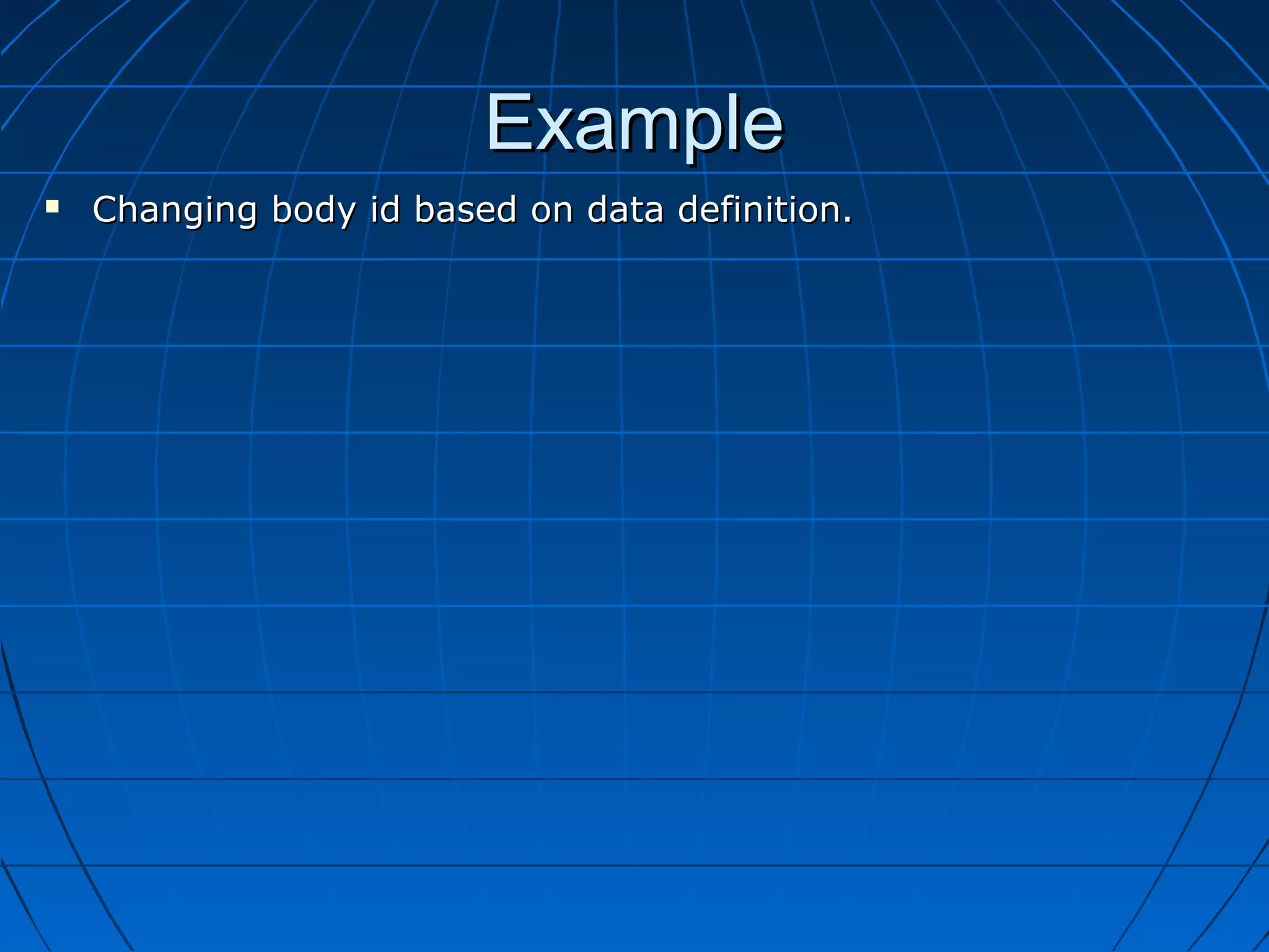 Example
   Changing body id based on data definition.
 