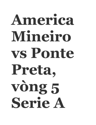 America
Mineiro
vs Ponte
Preta,
vòng 5
Serie A
 