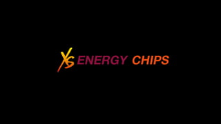 ENERGY CHIPS
 