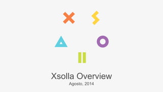 Xsolla Overview 
Agosto, 2014 
 