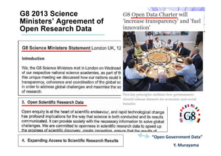 G8 2013 Science
Ministers’ Agreement of
Open Research Data
“Open Government Data”
Y. Murayama
 