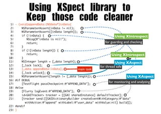 Using	 XSpect	 library	 to
Keep	 those	 code	 cleaner

1| - (void)appendData:(NSData*)inData{
2|
NSParameterAssert(inData ...