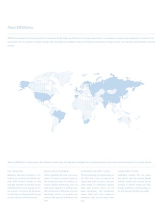XSPlatforms develops revolutionary solutions for working at height safely and efficiently. From design and production, to installation, inspection and maintenance of systems for fa-
cade access. From its branches in Western Europe, Asia, the Middle East and North America, XSPlatforms also provides training for users, risk inventories and worldwide constancy
services.
About XSPlatforms
What sets XSPlatforms’ solutions apart is their attractive, durable design, their high level of reliability, their unprecedented ease of use and their practical innovations. Our portfolio includes:
Fall protection
Maximum permanent protection is of-
fered by our guardrails and lifeline sys-
tems. With minimum damage to roofs
and rapid assembly our products for por-
table fall protection are amongst the fin-
est systems in the world. All fall protec-
tion solutions are designed with the user
in mind: practical, safe and intuitive.
Facade access equipment
Safety regulations get more strict every-
where. To ensure a minimum impact on
the architectural value of a building, our
durable building maintenance units are
tailor made, adapted to a building’s spe-
cific characteristics. With state-of-the art
technologic features, our gondolas and
roofcars offer optimum protection to the
user.
Suspended platform systems
The best yesterday, isn’t good enough to-
day. With that in mind our team of de-
signers have come up with a new, pat-
ented design for scaffolding systems.
Safer upon erection, during use and
when dismantling. This revolutionary
system offers users more freedom of
movement, safer use and easier trans-
port.
Scaffolding systems
Scaffolding systems that are easier
and safer to erect than anyone thought
possible. Systems that combine the ad-
vantages of scaffold towers and walk-
through scaffolding, while providing us-
ers with optimum flexibility and safety.
 