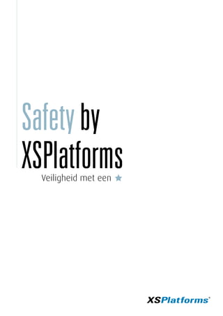 Safetyby
XSPlatforms
Veiligheid met een
 
