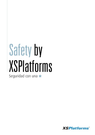 Safetyby
XSPlatforms
Seguridad con una
 