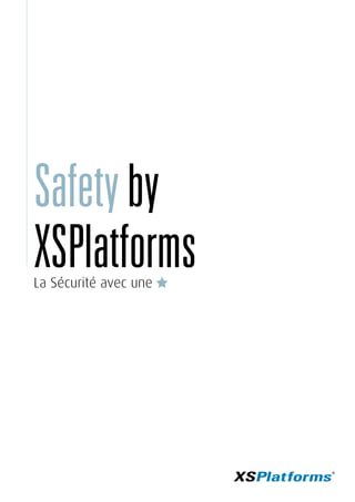 Safetyby
XSPlatformsLa Sécurité avec une
 