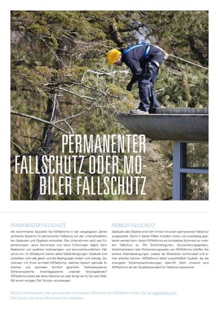Permanenter Fallschutz
Als renommierter Spezialist hat XSPlatforms in den vergangenen Jahren
zahlreiche Systeme für permanenten Fallschutz auf den unterschiedlichs-
ten Gebäuden und Objekten entwickelt. Das Unternehmen setzt sein Ex-
pertenwissen, seine Kenntnisse und seine Erfahrungen täglich beim
Realisieren von qualitativ hochwertigem und benutzerfreundlichem Fall-
schutz ein. Im Mittelpunkt stehen dabei Maßanfertigungen. Gebäude sind
schließlich nicht alle gleich und die Bedingungen ändern sich ständig. Ge-
meinsam mit Ihnen ermittelt XSPlatforms, welches System optimale Si-
cherheit und optimalen Komfort garantiert. Stahlseilsysteme,
Schienensysteme, Anschlagsysteme und/oder Schutzgeländer?
XSPlatforms bietet alle diese Optionen an oder fertigt sie für Sie nach Maß.
Mit einem einzigen Ziel: Stürzen vorzubeugen.
Mobiler Fallschutz
Gebäude oder Objekte sind nicht immer mit einem permanenten Fallschutz
ausgestattet. Damit in diesen Fällen trotzdem sicher und zuverlässig gear-
beitet werden kann, bietet XSPlatforms ein komplettes Sortiment an mobi-
lem Fallschutz an. Mit Sicherheitsgurten, Sturzsicherungsgeräten,
Sicherheitshaken oder Positionierungsseilen von XSPlatforms schaffen Sie
sichere Arbeitsbedingungen, sodass die Mitarbeiter komfortabel und si-
cher arbeiten können. XSPlatforms liefert ausschließlich Qualität, die die
strengsten Sicherheitsanforderungen übertrifft. Nicht umsonst wird
XSPlatforms als der Qualitätsstandard für Fallschutz bezeichnet.
Weitere Informationen über permanenten und mobilen Fallschutz von XSPlatforms finden Sie auf xsplatforms.com.
Dort können Sie unsere Broschüren herunterladen.
Permanenter
Fallschutzodermo-
bilerFallschutz
 