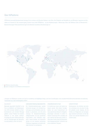 XSPlatforms entwickelt bahnbrechende Lösungen für ein sicheres und effizientes Arbeiten in der Höhe. Vom Entwerfen und Herstellen bis zum Montieren, Inspizieren und Ver-
walten von Systemen für den Fassadenzugang. Darüber hinaus bietet XSPlatforms – aus den Niederlassungen in Westeuropa, Asien, dem Mittleren Osten und Nordamerika –
Benutzerschulungen, Risiko-Inventarisierungen und weltweite Consultancy-Dienstleistungen an.
Über XSPlatforms
Lösungen von XSPlatforms zeichnen sich durch ein attraktives und langlebiges Design, eine hohe Zuverlässigkeit, eine unvergleichliche Benutzerfreundlichkeit und praktische
Innovationen aus. Das Produktangebot umfasst:
FALLSCHUTZ
Maximale dauerhafte Sicherheit in der
Form von Geländern und Stahlseilsyste-
men. Mit minimalen Schäden an Dach-
konstruktionen und schneller Montage
gehören unsere Produkte für (mobilen)
Fallschutz zu den besten weltweit.
Grundlage all unserer Fallschutzlösungen
sind die Anforderungen des Benutzers:
sie sind praktisch, sicher und intuitiv.
GEBÄUDEINSTANDHALTUNGSEINHEITEN
Die Sicherheitsanforderungen werden
fortlaufend strenger. Um minimale Aus-
wirkungen auf die Architektur eines Ge-
bäudes zu garantieren, sind all unsere
Lösungen für Gebäudeinstandhaltung
maßgeschneidert und den spezifischen
Eigenschaften eines Gebäudes ange-
passt. Unsere Gondeln und Dachwaren
werden mit den neuesten technischen
Funktionen ausgestattet und bieten opti-
male Sicherheit für den Benutzer.
HÄNGEBRÜCKENSYSTEME
Ein System kann immer noch weiter ver-
bessert werden. Mit diesem Grundge-
danken hat unser Entwerferteam ein
neues patentiertes System für Hängebrü-
ckenanlagen entwickelt. Es bietet Si-
cherheit sowohl beim Auf- und Abbau als
auch während der Benutzung. Dieses re-
volutionäre System bietet den Benutzern
mehr Bewegungsfreiheit, Sicherheit und
einen einfacheren Transport.
GERÜSTSYSTEME
Gerüstsysteme, die einfacher und siche-
rer zu montieren sind, als bisher für mög-
lich gehalten wurde. Systeme, die die
Vorteile von Rollgerüsten und durchgän-
gigen Gerüsten kombinieren und den Be-
nutzern eine optimale Flexibilität und Si-
cherheit bieten.
XSPlatforms Geschäftsstellen
(Länder und Regionen mit) XSPlatforms-Vertriebspartnern
 