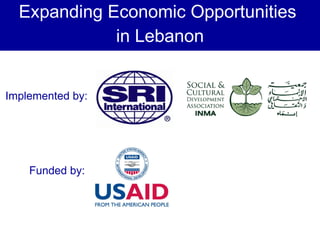 Expanding Economic Opportunities  in Lebanon Implemented by: Funded by: 