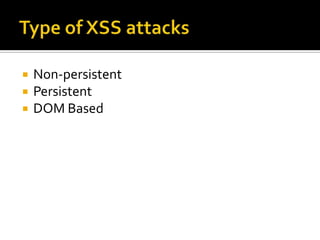 Type of XSS attacks<br />Non-persistent<br />Persistent<br />DOM Based<br />