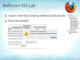 Reflected XSS Lab

 • Lesson: Cross-Site Scripting->Reflected XSS Attacks
 • Proxy Not Needed
 
