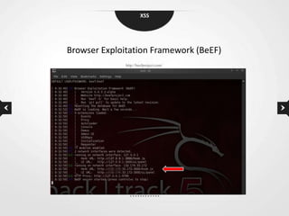 XSS




Browser Exploitation Framework (BeEF)
              http://beefproject.com/
 