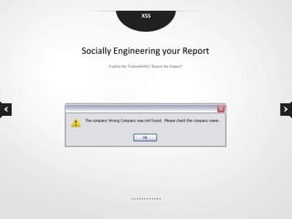 XSS




Socially Engineering your Report
      Exploit the Vulnerability! Report the Impact!
 