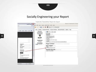 XSS




Socially Engineering your Report
      Exploit the Vulnerability! Report the Impact!
 