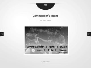 XSS




Commander’s Intent
     Give Them a Reason!
 