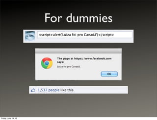 For dummies
Friday, June 14, 13
 