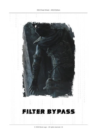 XSS Cheat Sheet – 2019 Edition
________________________________________________________________________________
filter bypass
________________________________________________________________________________________________________________________
© 2019 Brute Logic – All rights reserved. 14
 