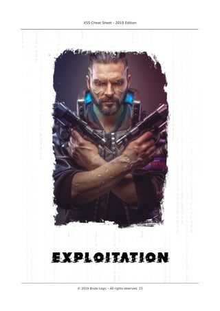 XSS Cheat Sheet – 2019 Edition
________________________________________________________________________________
exploitation
________________________________________________________________________________________________________________________
© 2019 Brute Logic – All rights reserved. 23
 