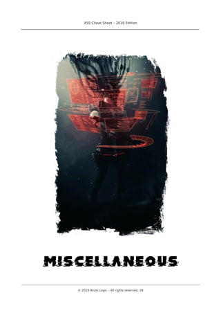 XSS Cheat Sheet – 2019 Edition
________________________________________________________________________________
miscellaneous
________________________________________________________________________________________________________________________
© 2019 Brute Logic – All rights reserved. 28
 