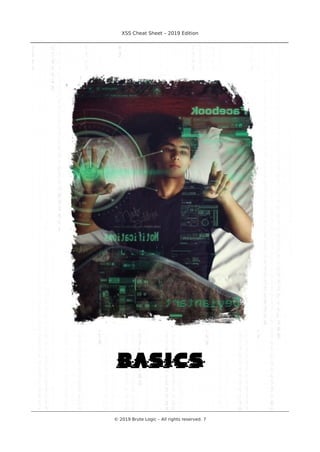 XSS Cheat Sheet – 2019 Edition
________________________________________________________________________________
basics
________________________________________________________________________________________________________________________
© 2019 Brute Logic – All rights reserved. 7
 