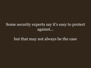 Some security experts say it's easy to protect against... but that may not always be the case