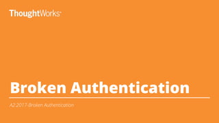 Broken Authentication
A2:2017-Broken Authentication
 