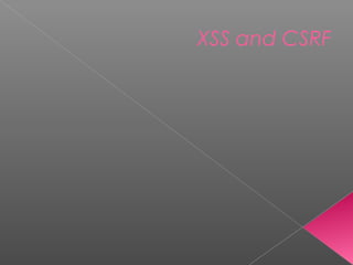 XSS and CSRF
 